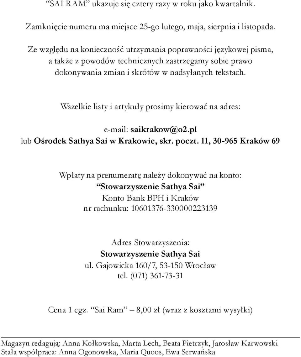 Wszelkie listy i artykuły prosimy kierować na adres: e-mail: saikrakow@o2.pl lub Ośrodek Sathya Sai w Krakowie, skr. poczt.