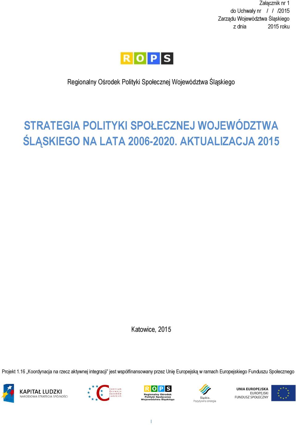 WOJEWÓDZTWA ŚLĄSKIEGO NA LATA 2006-2020. AKTUALIZACJA 2015 Katowice, 2015 Projekt 1.