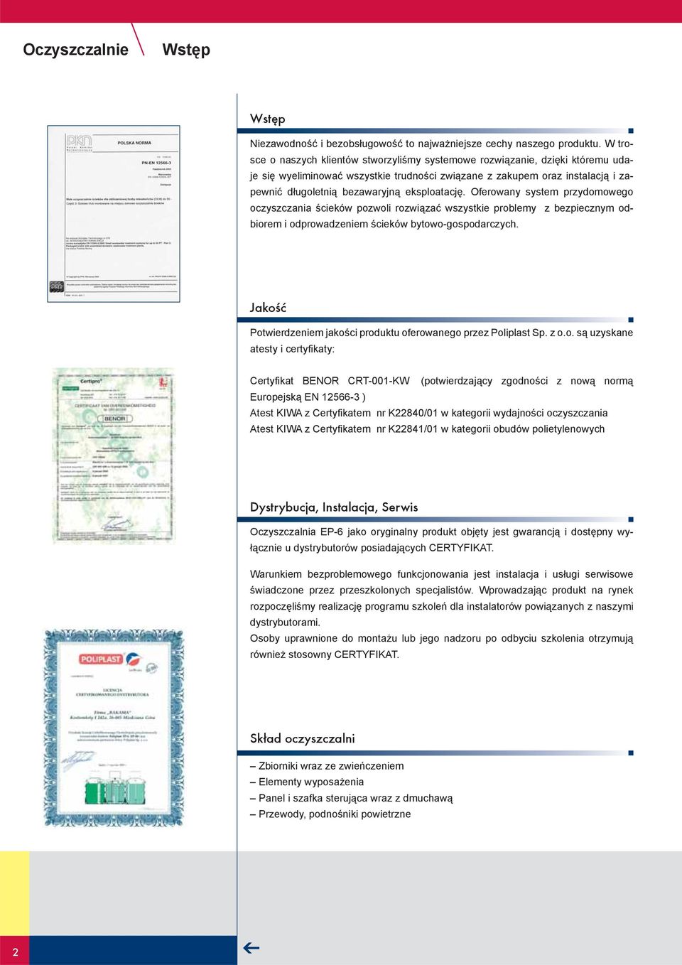 eksploatację. Oferowany system przydomowego oczyszczania ścieków pozwoli rozwiązać wszystkie problemy z bezpiecznym odbiorem i odprowadzeniem ścieków bytowo-gospodarczych.