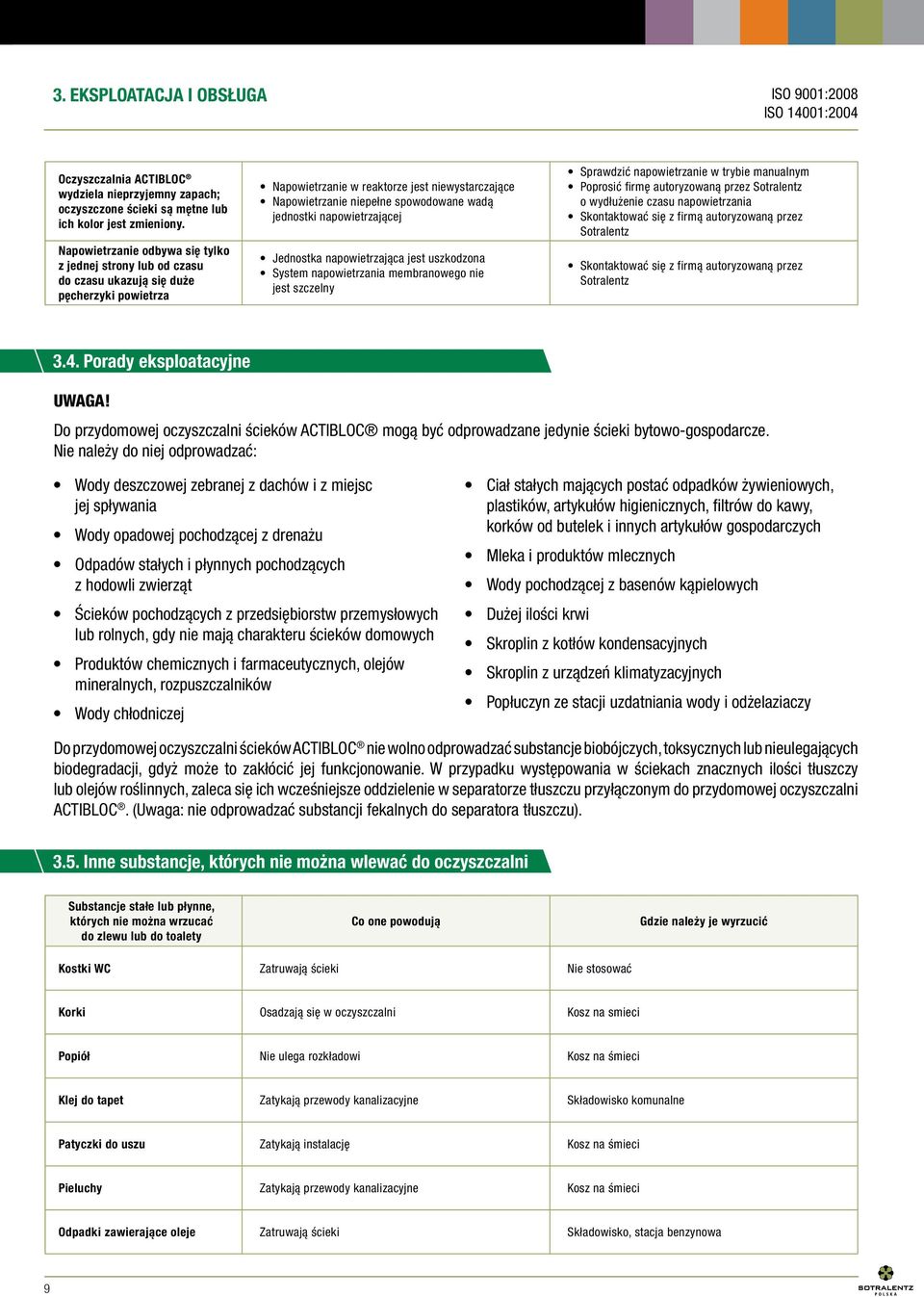 jednostki napowietrzającej Jednostka napowietrzająca jest uszkodzona System napowietrzania membranowego nie jest szczelny Sprawdzić napowietrzanie w trybie manualnym Poprosić firmę autoryzowaną przez