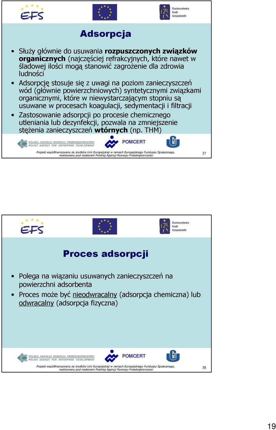 procesach koagulacji, sedymentacji i filtracji Zastosowanie adsorpcji po procesie chemicznego utleniania lub dezynfekcji, pozwala na zmniejszenie stęŝenia zanieczyszczeń wtórnych