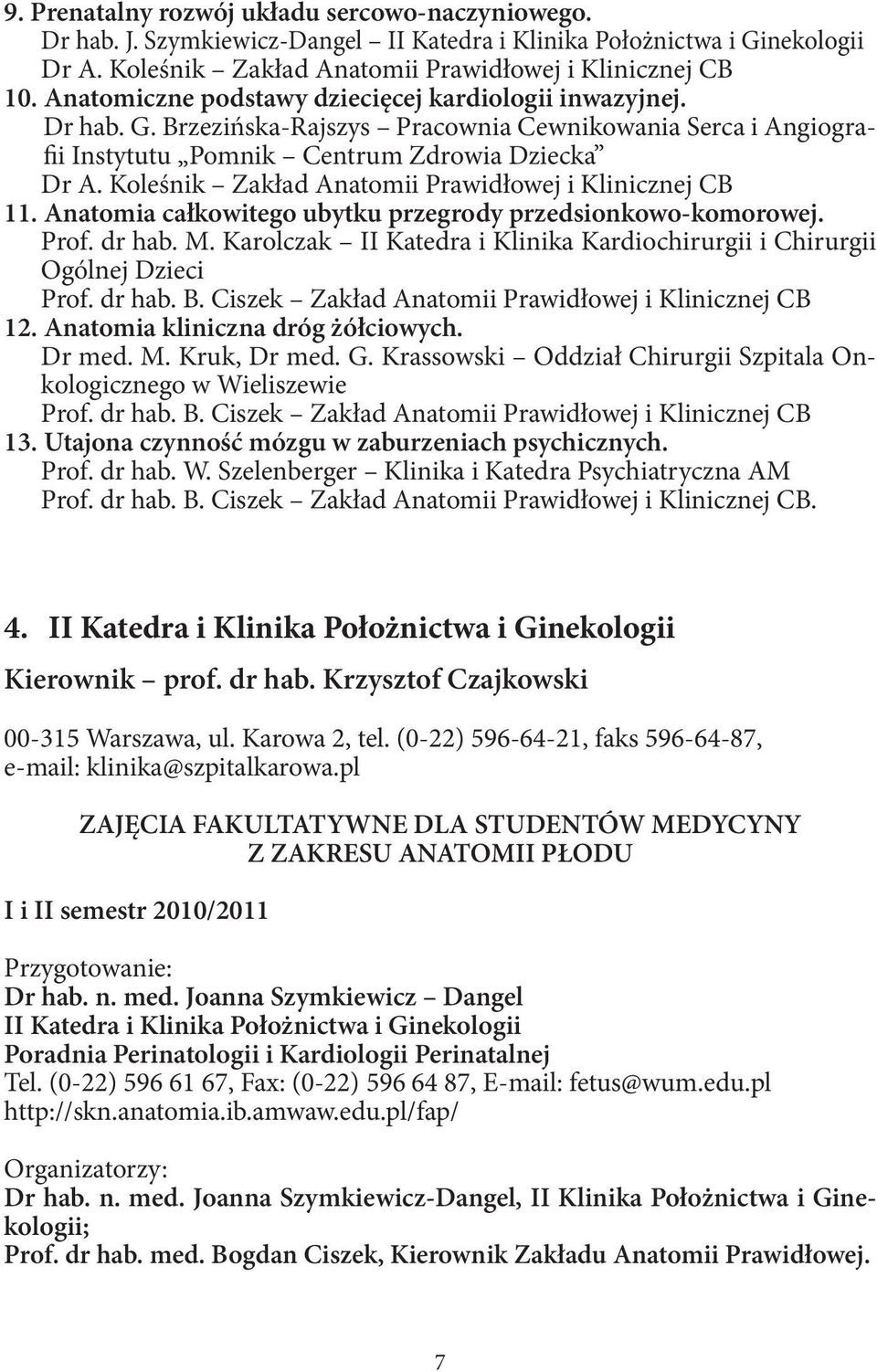 Koleśnik Zakład Anatomii Prawidłowej i Klinicznej CB 11. Anatomia całkowitego ubytku przegrody przedsionkowo-komorowej. Prof. dr hab. M.