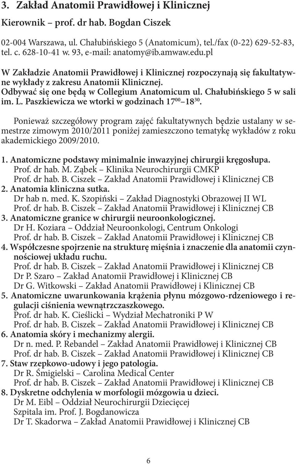 Chałubińskiego 5 w sali im. L. Paszkiewicza we wtorki w godzinach 17 00 18 30.