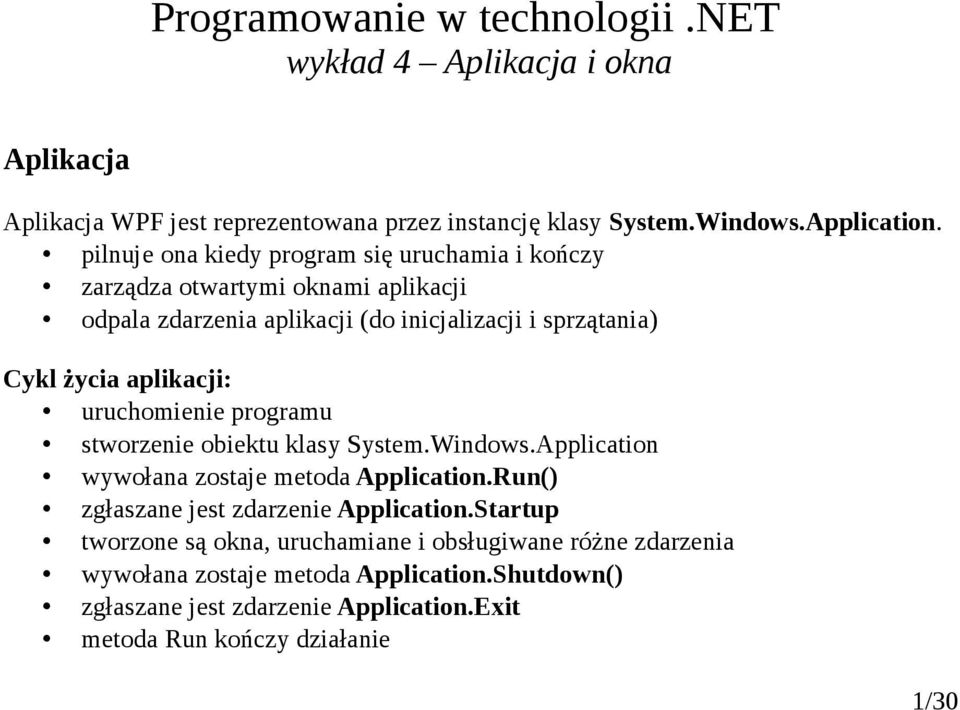 aplikacji: uruchomienie programu stworzenie obiektu klasy System.Windows.Application wywołana zostaje metoda Application.Run() zgłaszane jest zdarzenie Application.