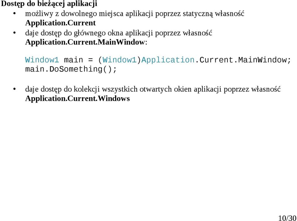 Current.MainWindow: Window1 main = (Window1)Application.Current.MainWindow; main.