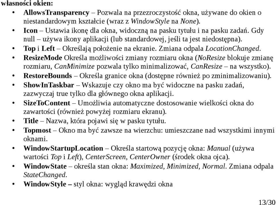 Zmiana odpala LocationChanged. ResizeMode Określa możliwości zmiany rozmiaru okna (NoResize blokuje zmianę rozmiaru, CanMinimize pozwala tylko minimalizować, CanResize na wszystko).