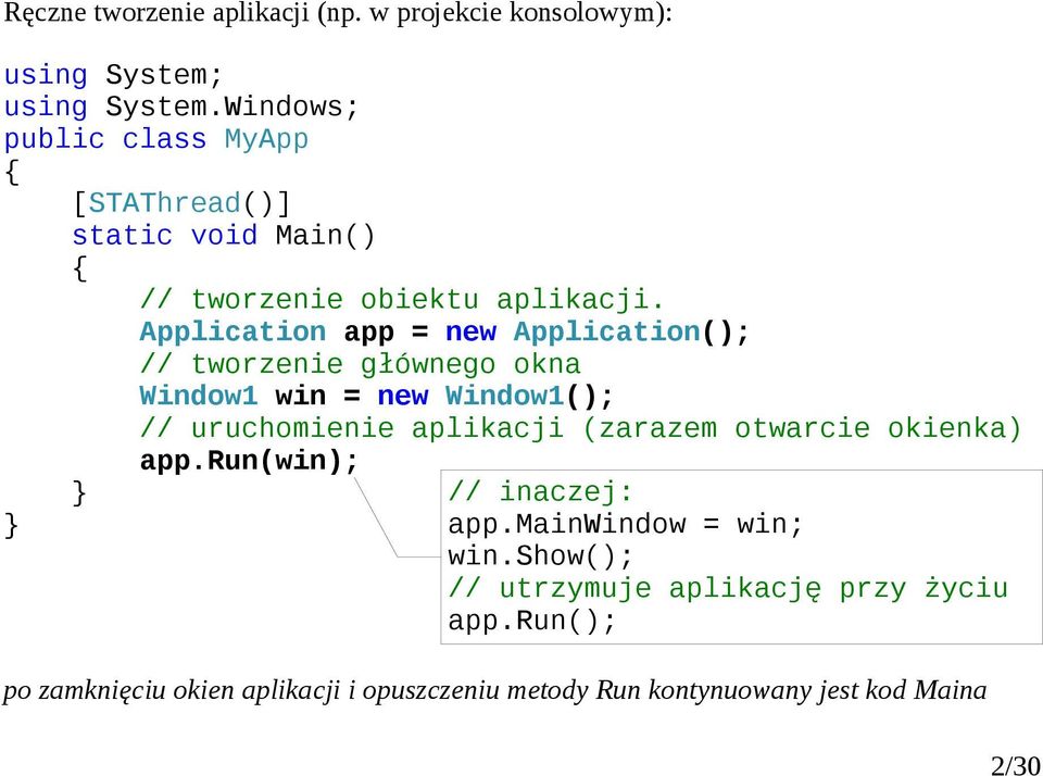 Application app = new Application(); // tworzenie głównego okna Window1 win = new Window1(); // uruchomienie aplikacji (zarazem