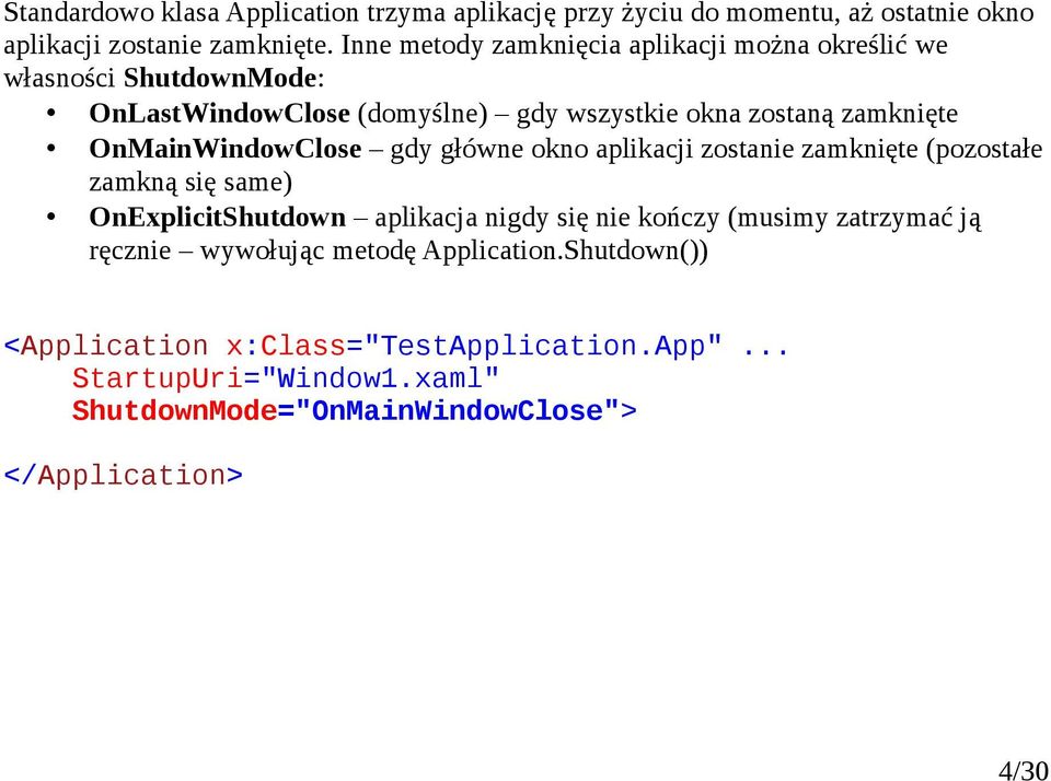 OnMainWindowClose gdy główne okno aplikacji zostanie zamknięte (pozostałe zamkną się same) OnExplicitShutdown aplikacja nigdy się nie kończy (musimy