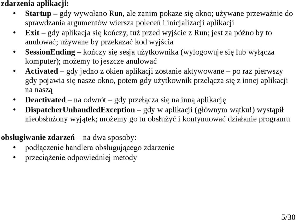 Activated gdy jedno z okien aplikacji zostanie aktywowane po raz pierwszy gdy pojawia się nasze okno, potem gdy użytkownik przełącza się z innej aplikacji na naszą Deactivated na odwrót gdy przełącza