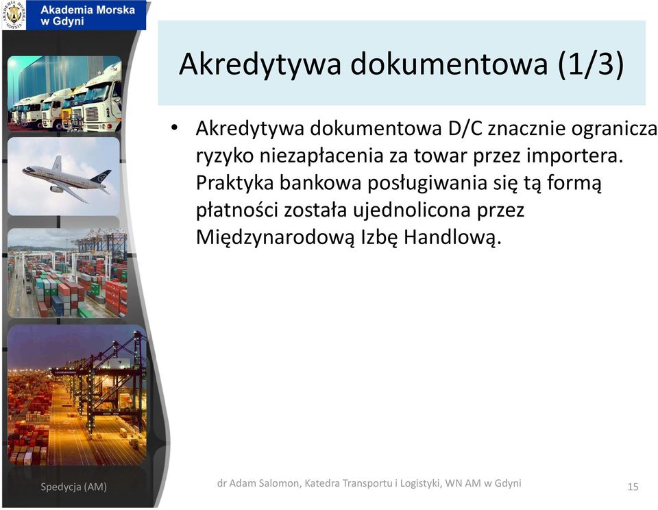 Praktyka bankowa posługiwania się tą formą płatności została ujednolicona