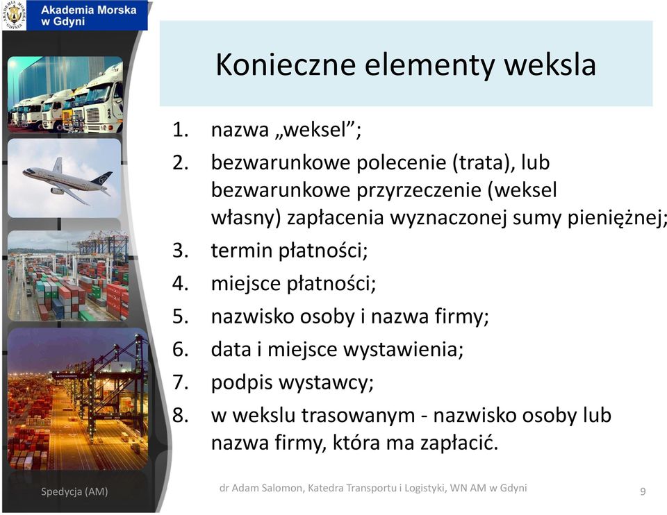 pieniężnej; 3. termin płatności; 4. miejsce płatności; 5. nazwisko osoby i nazwa firmy; 6.