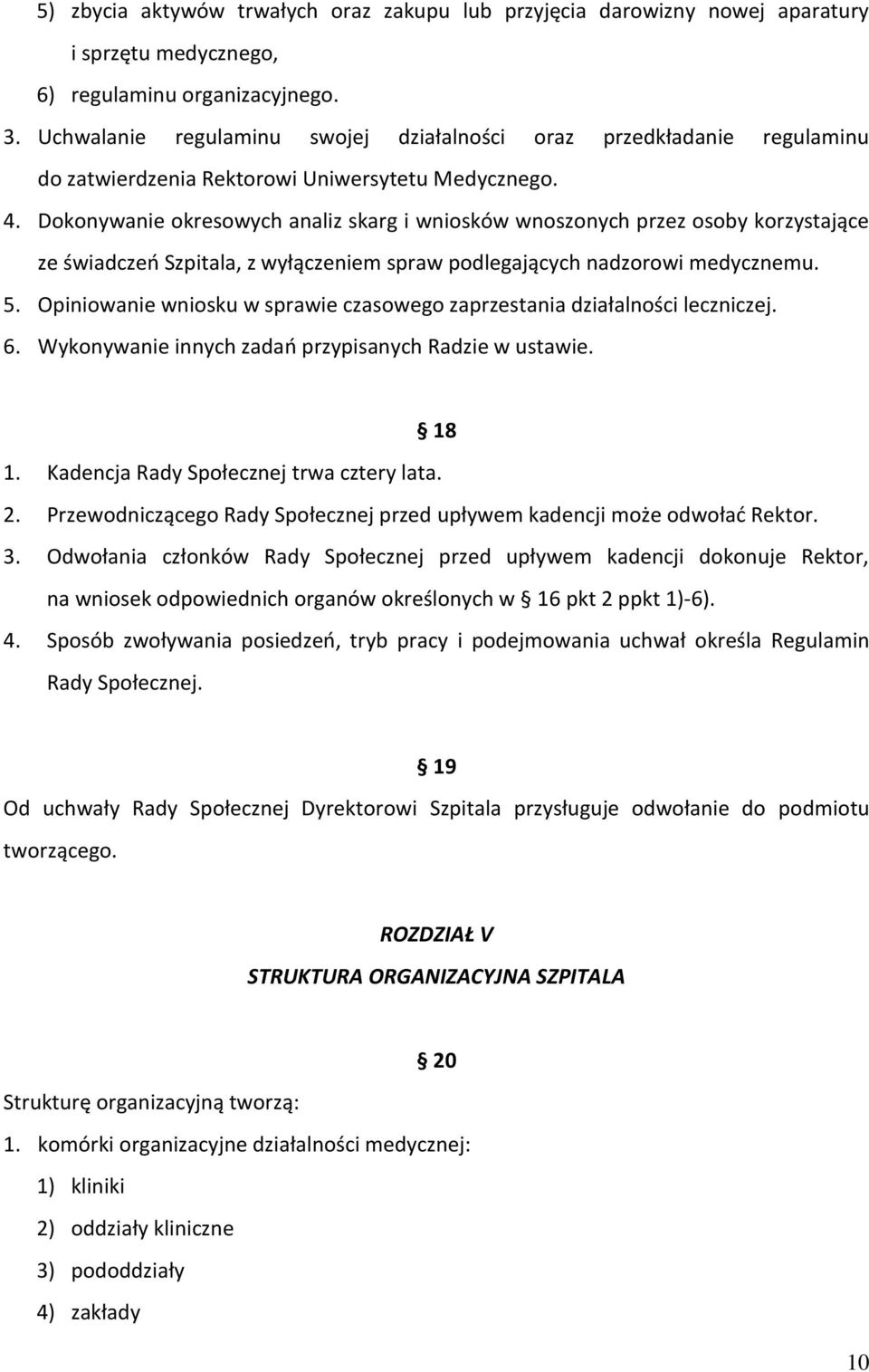 Dokonywanie okresowych analiz skarg i wniosków wnoszonych przez osoby korzystające ze świadczeń Szpitala, z wyłączeniem spraw podlegających nadzorowi medycznemu. 5.