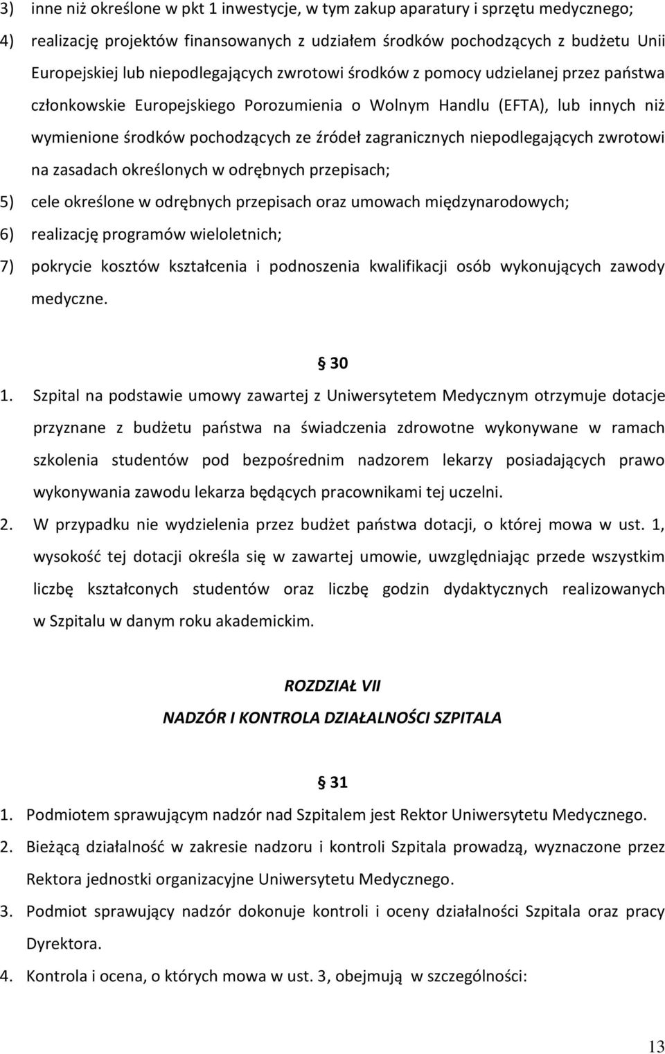 zagranicznych niepodlegających zwrotowi na zasadach określonych w odrębnych przepisach; 5) cele określone w odrębnych przepisach oraz umowach międzynarodowych; 6) realizację programów wieloletnich;