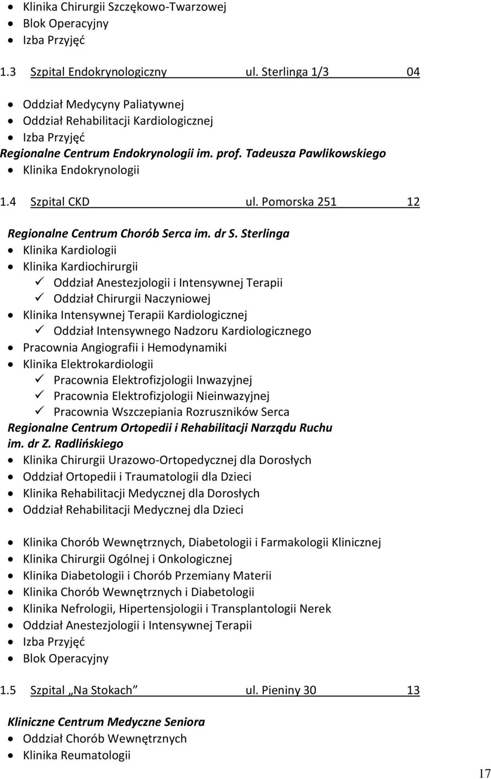 4 Szpital CKD ul. Pomorska 251 12 Regionalne Centrum Chorób Serca im. dr S.