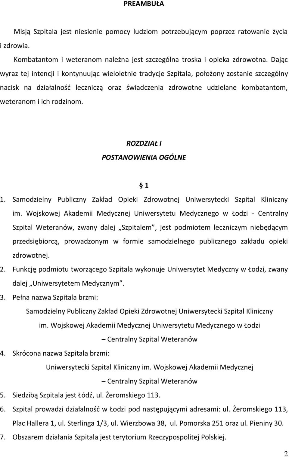 rodzinom. ROZDZIAŁ I POSTANOWIENIA OGÓLNE 1 1. Samodzielny Publiczny Zakład Opieki Zdrowotnej Uniwersytecki Szpital Kliniczny im.