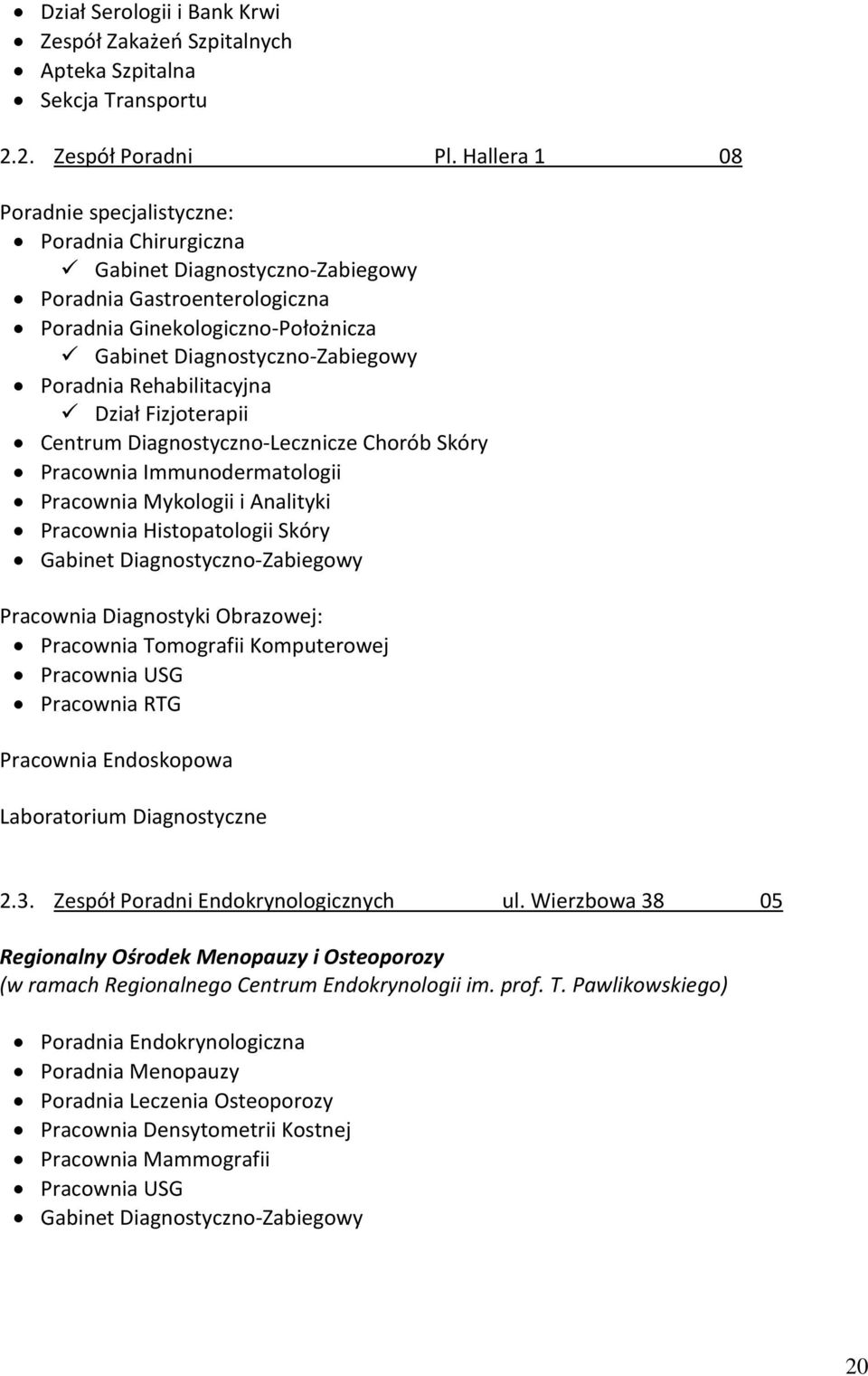 Diagnostyczno-Zabiegowy 243 Poradnia Rehabilitacyjna 162 Dział Fizjoterapii 163 Centrum Diagnostyczno-Lecznicze Chorób Skóry 219 Pracownia Immunodermatologii 228 Pracownia Mykologii i Analityki