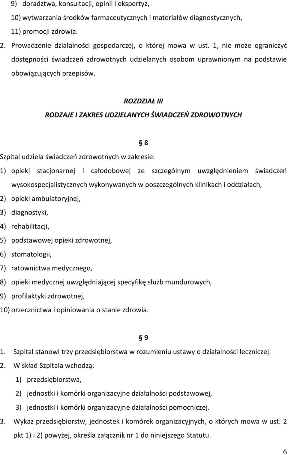 ROZDZIAŁ III RODZAJE I ZAKRES UDZIELANYCH ŚWIADCZEŃ ZDROWOTNYCH 8 Szpital udziela świadczeń zdrowotnych w zakresie: 1) opieki stacjonarnej i całodobowej ze szczególnym uwzględnieniem świadczeń