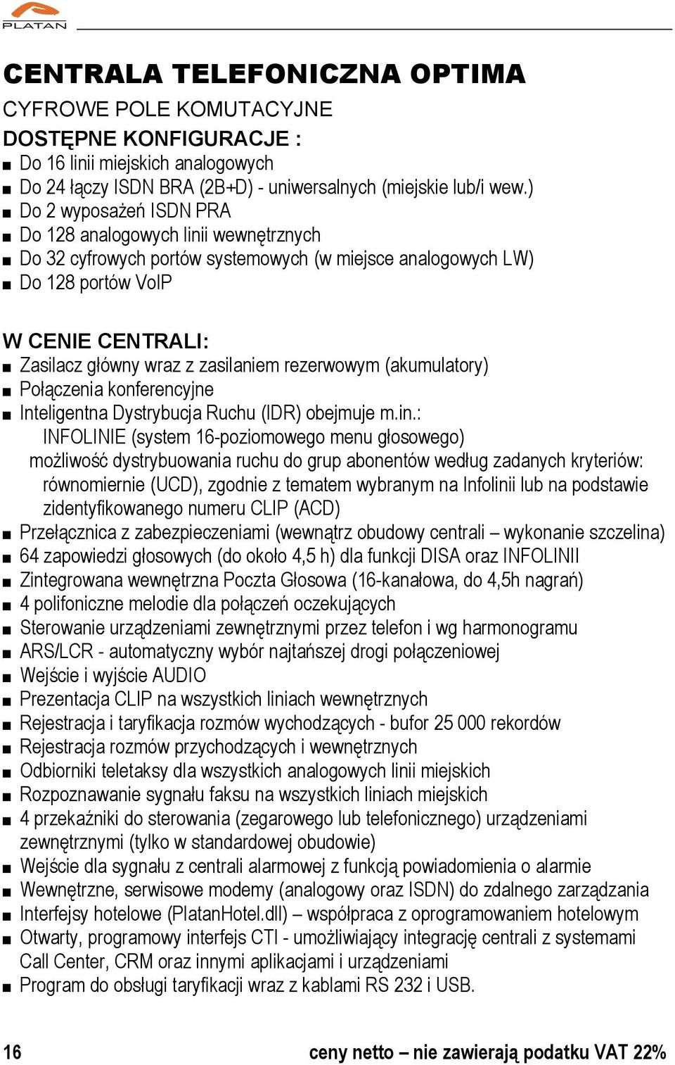 rezerwowym (akumulatory) Połączenia konferencyjne Inteligentna Dystrybucja Ruchu (IDR) obejmuje m.in.