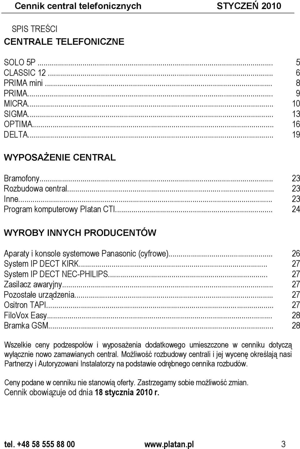 .. 26 System IP DECT KIRK... 27 System IP DECT NEC-PHILIPS... 27 Zasilacz awaryjny... 27 Pozostałe urządzenia... 27 Ositron TAPI... 27 FiloVox Easy... 28 Bramka GSM.