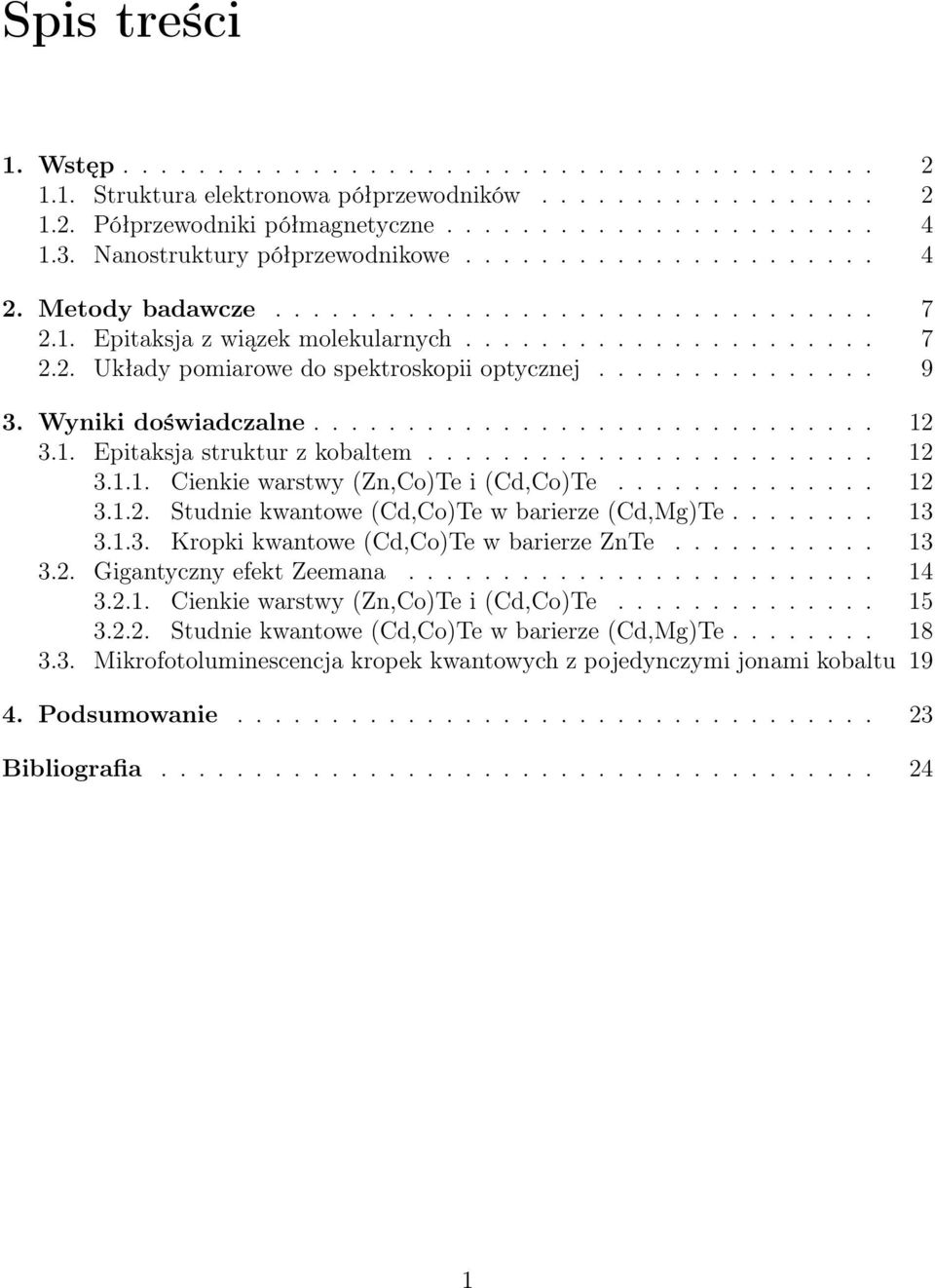 .............. 9 3. Wyniki doświadczalne.............................. 12 3.1. Epitaksja struktur z kobaltem........................ 12 3.1.1. Cienkie warstwy (Zn,Co)Te i (Cd,Co)Te.............. 12 3.1.2. Studnie kwantowe (Cd,Co)Te w barierze (Cd,Mg)Te.