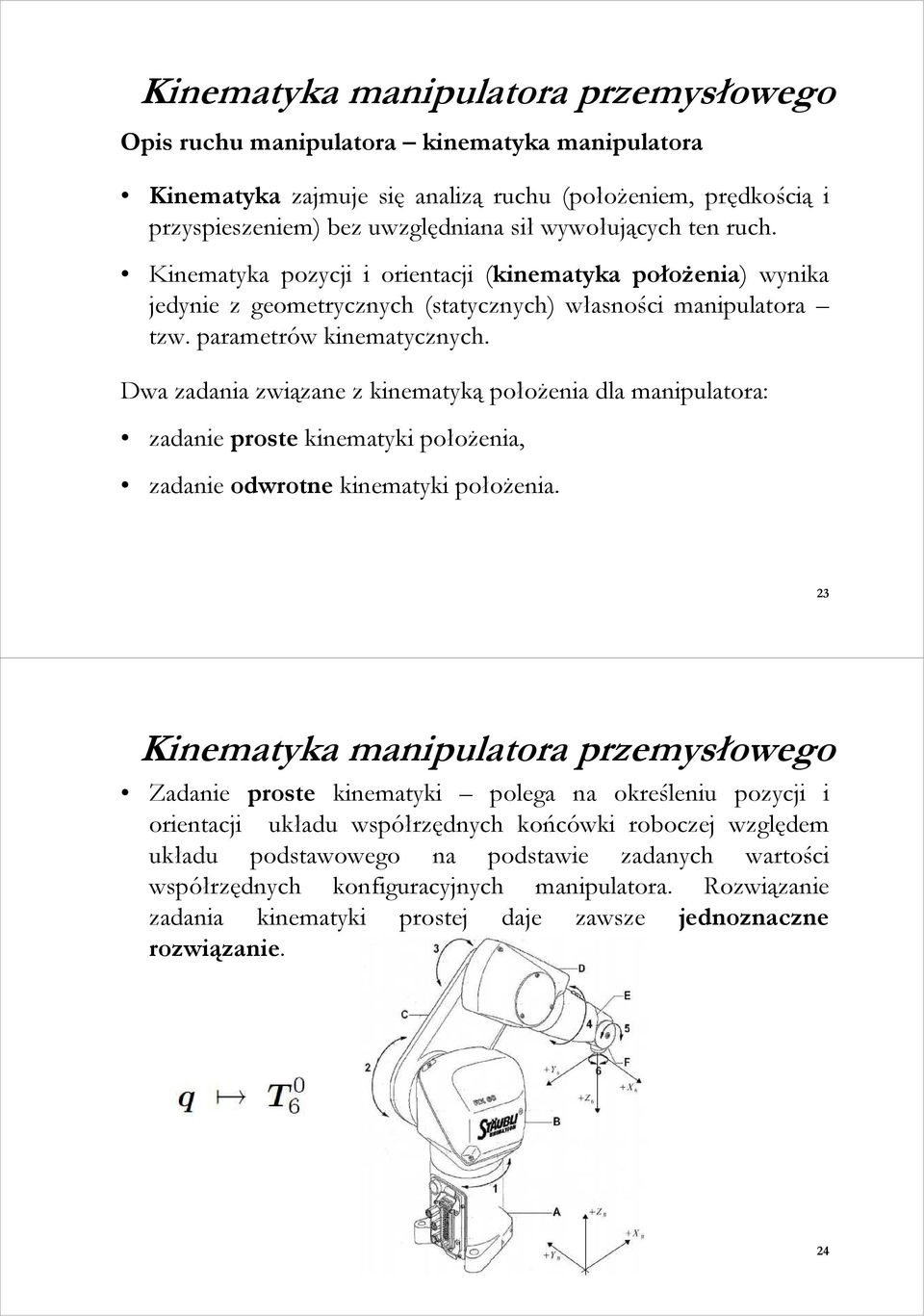 Dwa zadania związane z kinematyką połoŝenia dla manipulatora: zadanie proste kinematyki połoŝenia, zadanie odwrotne kinematyki połoŝenia.