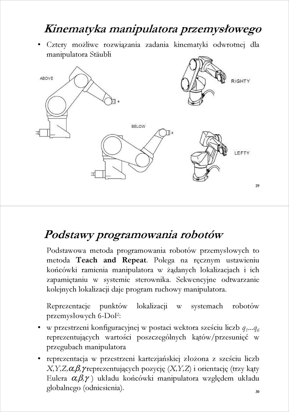 Sekwencyjne odtwarzanie kolejnych lokalizacji daje program ruchowy manipulatora.