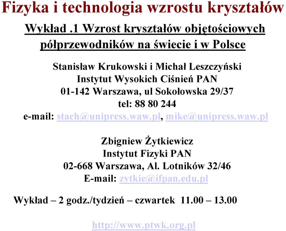 Instytut Wysokich Ciśnień PAN 01-142 Warszawa, ul Sokołowska 29/37 tel: 88 80 244 e-mail: stach@unipress.waw.