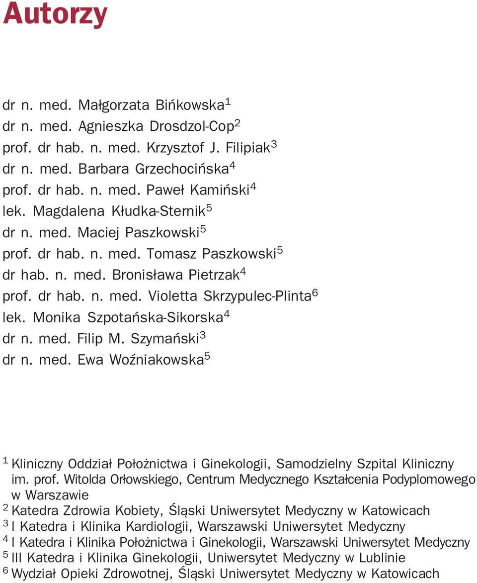 Monika Szpotańska Sikorska 4 dr n. med. Filip M. Szymański 3 dr n. med. Ewa Woźniakowska 5 1 Kliniczny Oddział Położnictwa i Ginekologii, Samodzielny Szpital Kliniczny im. prof.