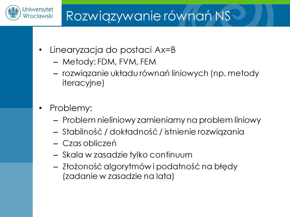 metody iteracyjne) Problemy: Problem nieliniowy zamieniamy na problem liniowy Stabilność