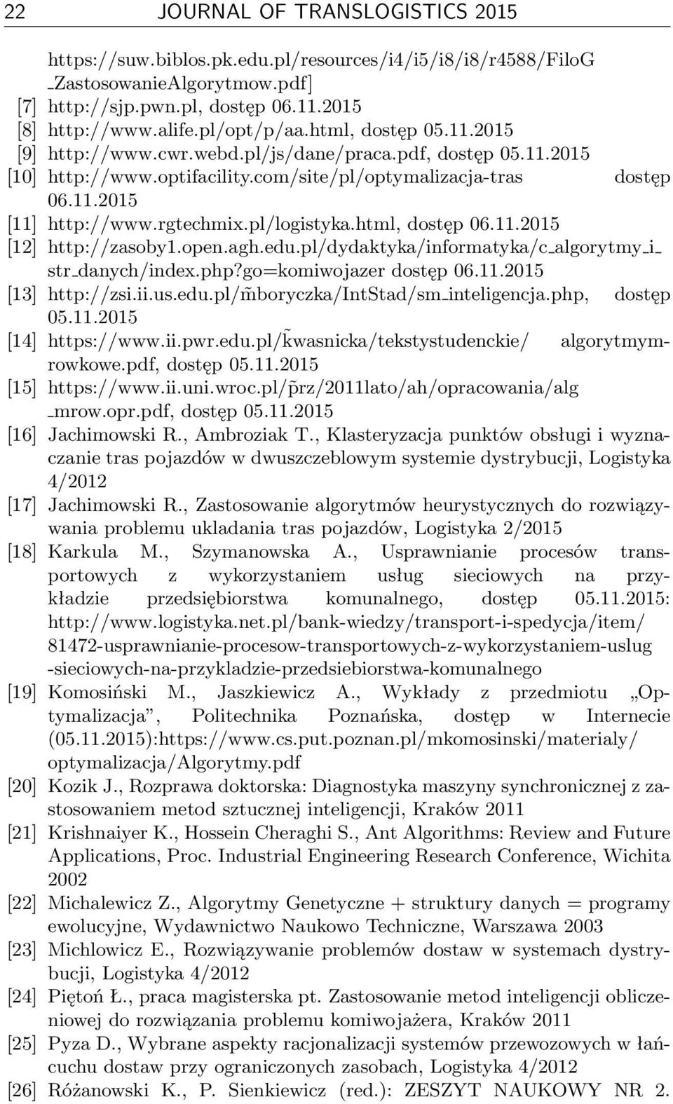 pl/logistyka.html, dostęp 06.11.2015 [12] http://zasoby1.open.agh.edu.pl/dydaktyka/informatyka/c algorytmy i str danych/index.php?go=komiwojazer dostęp 06.11.2015 [13] http://zsi.ii.us.edu.pl/ mboryczka/intstad/sm inteligencja.