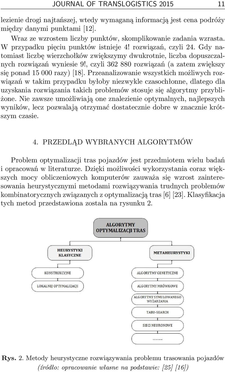 , czyli 362 880 rozwiązań (a zatem zwiększy się ponad 15 000 razy) [18].