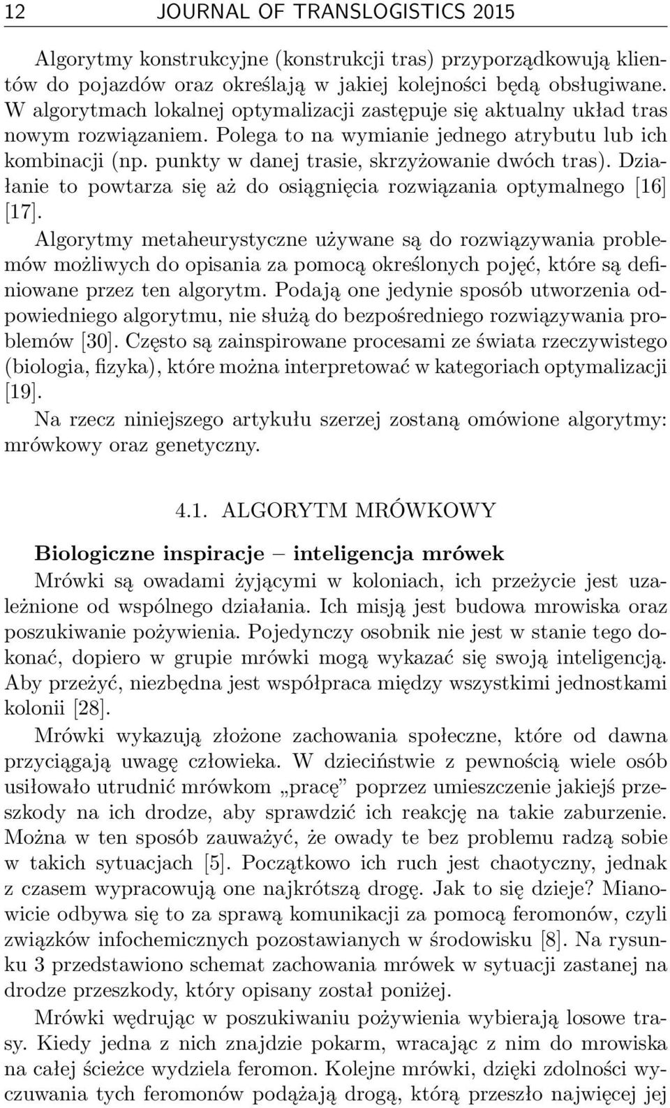 punkty w danej trasie, skrzyżowanie dwóch tras). Działanie to powtarza się aż do osiągnięcia rozwiązania optymalnego [16] [17].