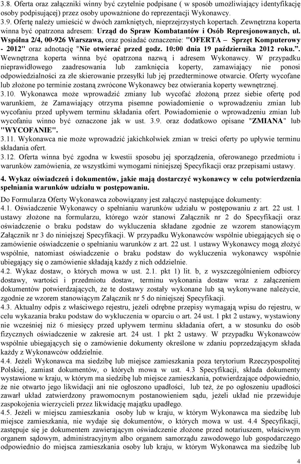 Wspólna 2/4, 00-926 Warszawa, oraz posiadać oznaczenie: "OFERTA Sprzęt Komputerowy - 2012" oraz adnotację "Nie otwierać przed godz. 10:00 dnia 19 października 2012 roku.