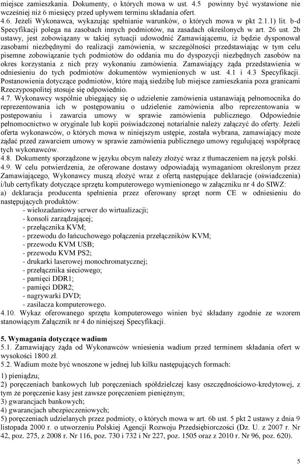 2b ustawy, jest zobowiązany w takiej sytuacji udowodnić Zamawiającemu, iż będzie dysponował zasobami niezbędnymi do realizacji zamówienia, w szczególności przedstawiając w tym celu pisemne