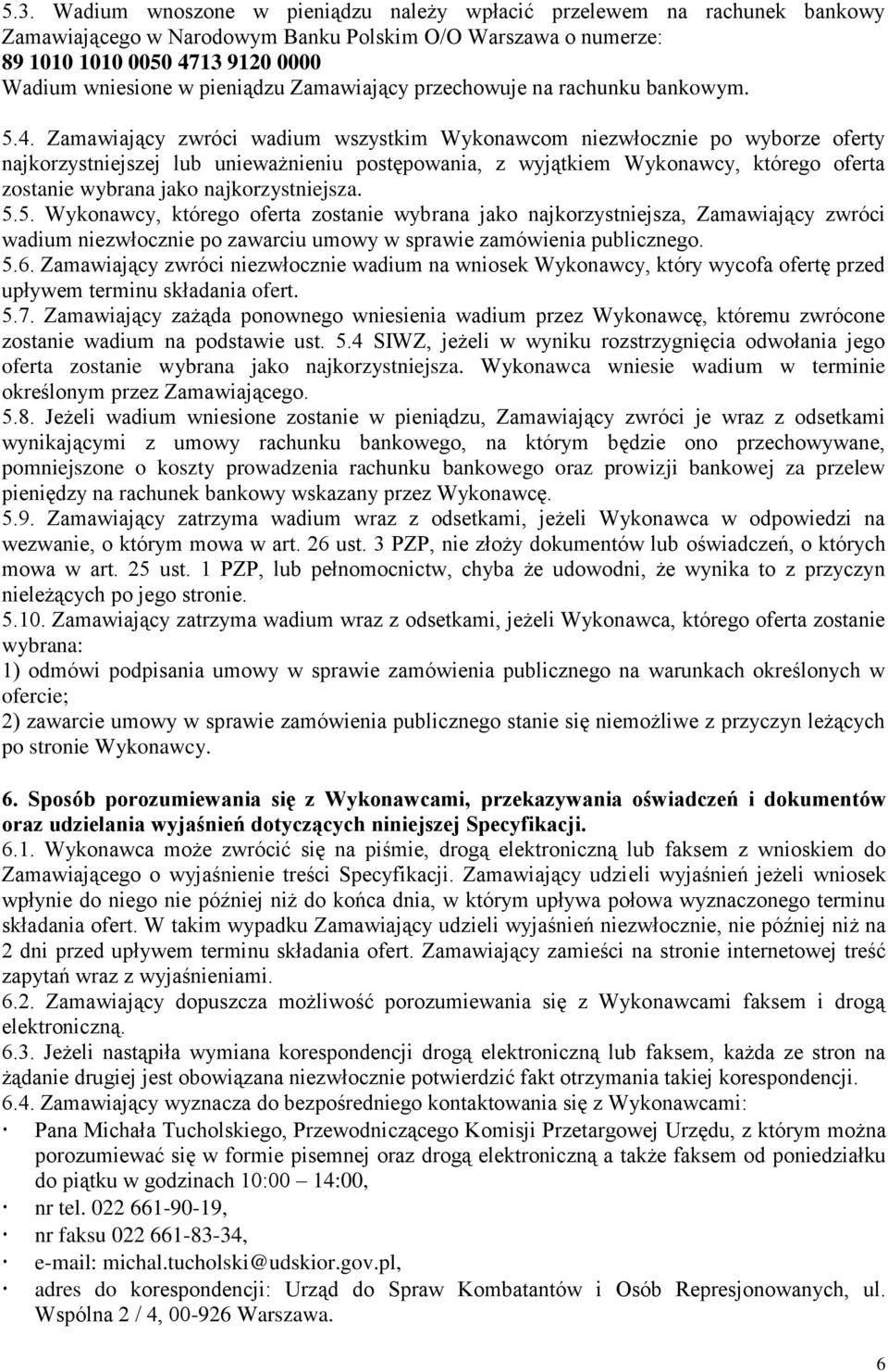 Zamawiający zwróci wadium wszystkim Wykonawcom niezwłocznie po wyborze oferty najkorzystniejszej lub unieważnieniu postępowania, z wyjątkiem Wykonawcy, którego oferta zostanie wybrana jako