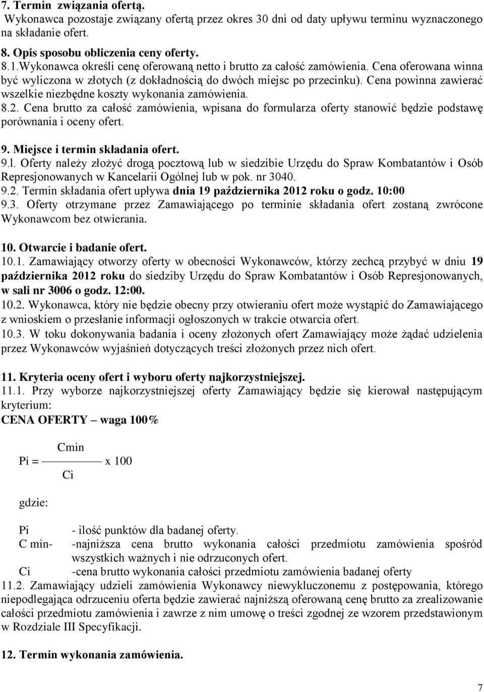 Cena powinna zawierać wszelkie niezbędne koszty wykonania zamówienia. 8.2. Cena brutto za całość zamówienia, wpisana do formularza oferty stanowić będzie podstawę porównania i oceny ofert. 9.