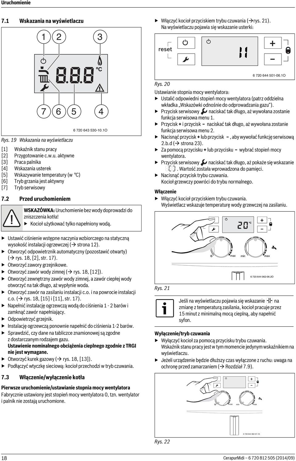 2 Przed uruchomieniem Ustawić ciśnienie wstępne naczynia wzbiorczego na statyczną wysokość instalacji ogrzewczej ( strona 12). Otworzyć odpowietrznik automatyczny (pozostawić otwarty) ( rys.