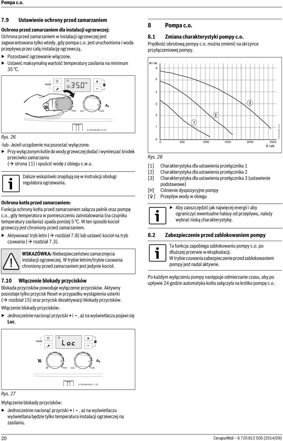 Pompa c.o. 8.1 Zmiana charakterystyki pompy c.o. Prędkość obrotową pompy c.o. można zmienić na skrzynce przyłączeniowej pompy. H / m 6 5 4 3 3 max min max 6 720 644 062-12.1O Rys.