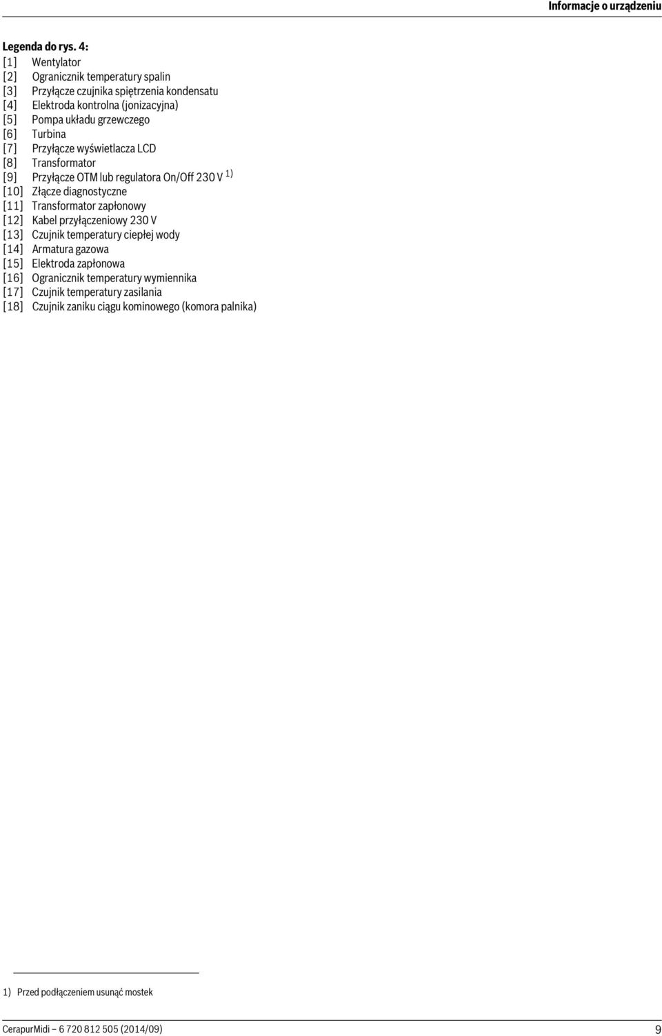 Turbina [7] Przyłącze wyświetlacza LCD [8] Transformator [9] Przyłącze OTM lub regulatora On/Off 230 V 1) [10] Złącze diagnostyczne [11] Transformator zapłonowy [12] Kabel