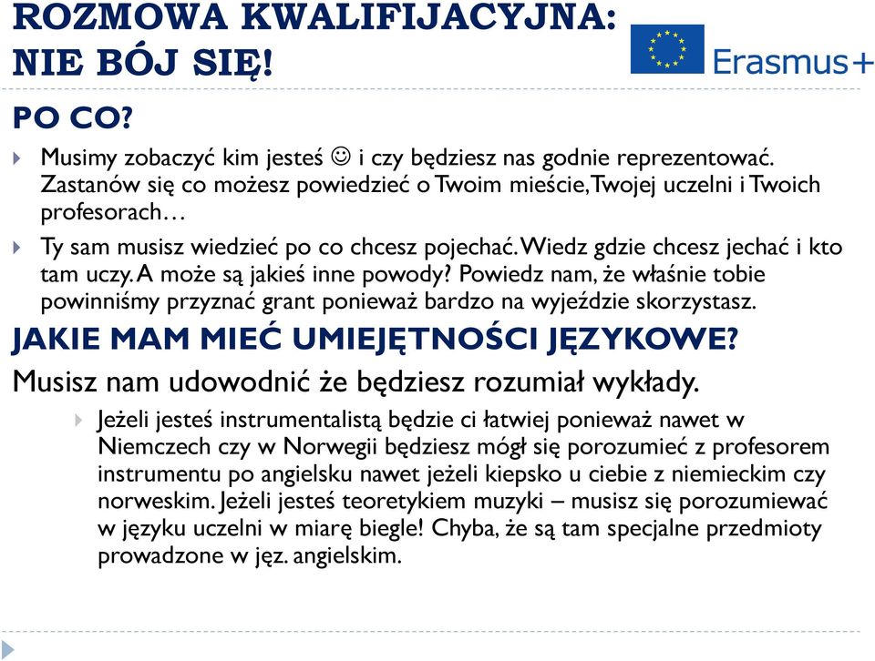 A może są jakieś inne powody? Powiedz nam, że właśnie tobie powinniśmy przyznać grant ponieważ bardzo na wyjeździe skorzystasz. JAKIE MAM MIEĆ UMIEJĘTNOŚCI JĘZYKOWE?