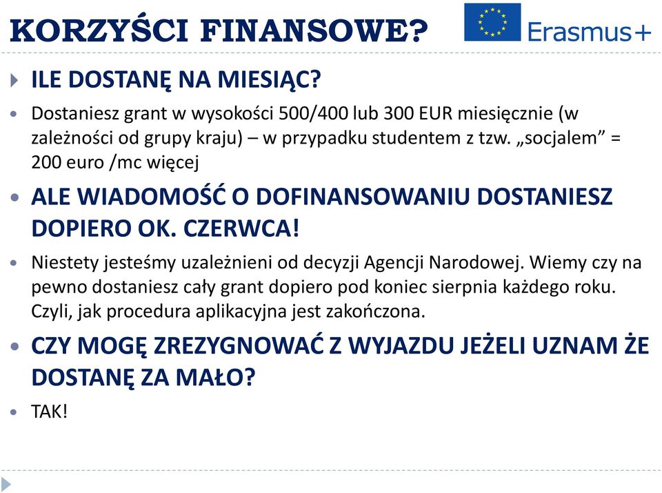 socjalem = 200 euro /mc więcej ALE WIADOMOŚĆ O DOFINANSOWANIU DOSTANIESZ DOPIERO OK. CZERWCA!