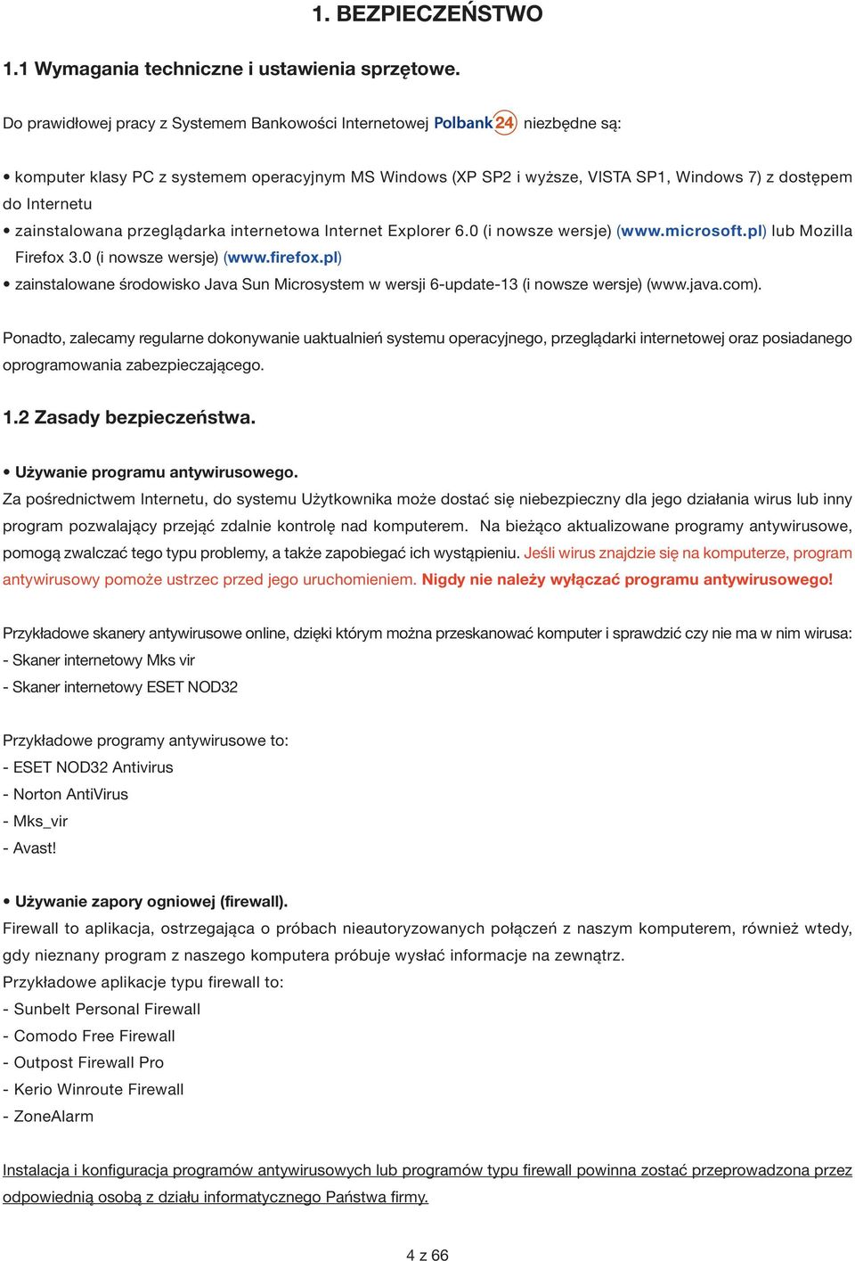 przeglądarka internetowa Internet Explorer 6.0 (i nowsze wersje) (www.microsoft.pl) lub Mozilla Firefox 3.0 (i nowsze wersje) (www.firefox.