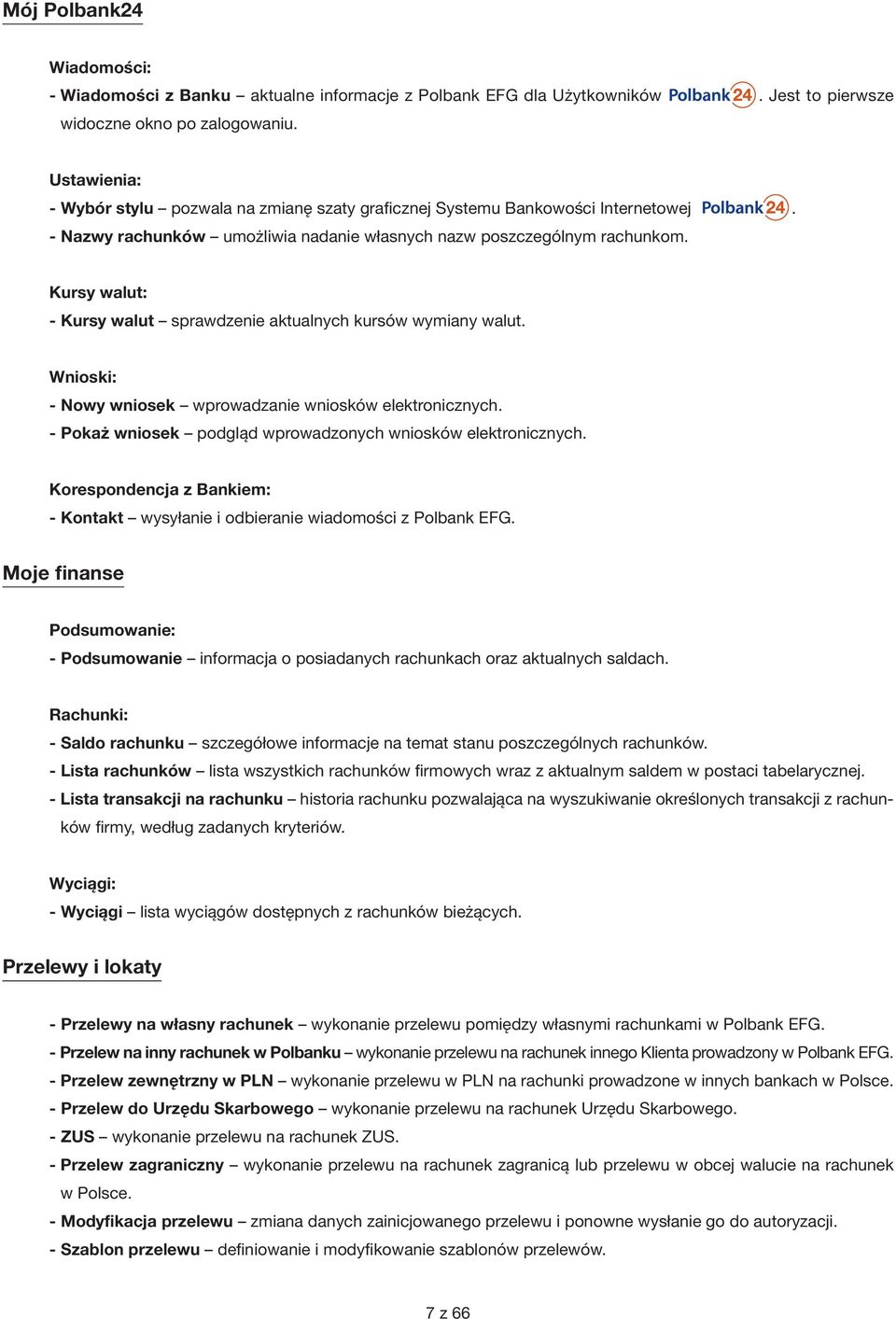 Kursy walut: - Kursy walut sprawdzenie aktualnych kursów wymiany walut. Wnioski: - Nowy wniosek wprowadzanie wniosków elektronicznych. - Pokaż wniosek podgląd wprowadzonych wniosków elektronicznych.