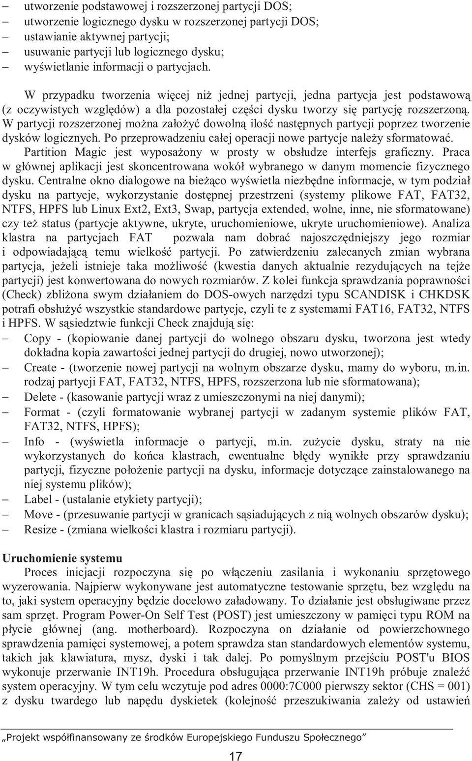 W partycji rozszerzonej moŝna załoŝyć dowolną ilość następnych partycji poprzez tworzenie dysków logicznych. Po przeprowadzeniu całej operacji nowe partycje naleŝy sformatować.