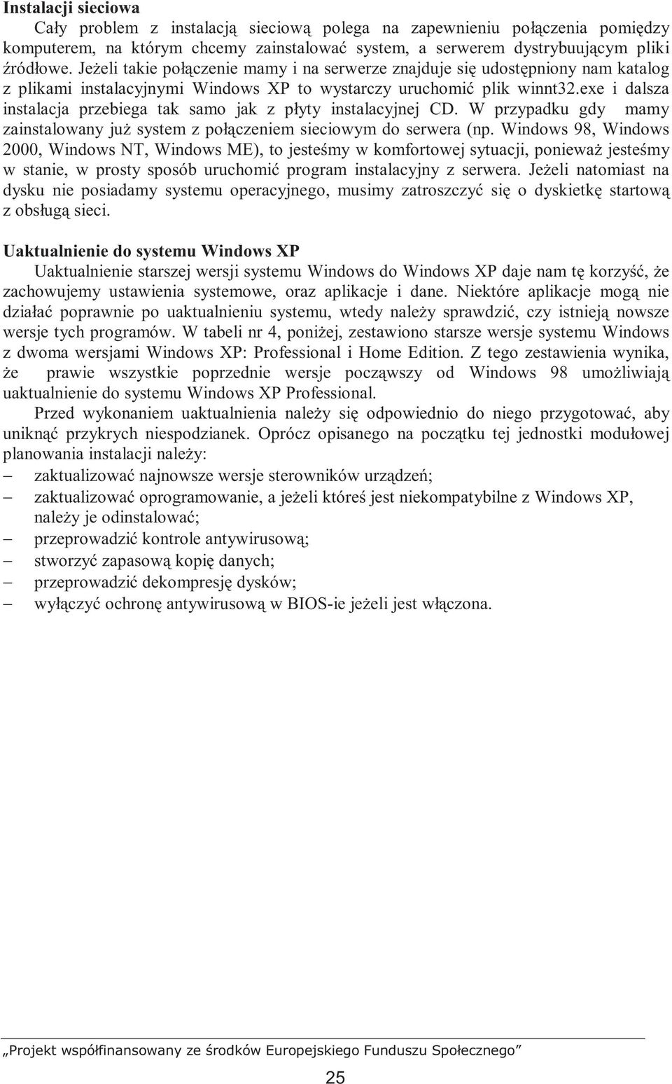 exe i dalsza instalacja przebiega tak samo jak z płyty instalacyjnej CD. W przypadku gdy mamy zainstalowany juŝ system z połączeniem sieciowym do serwera (np.