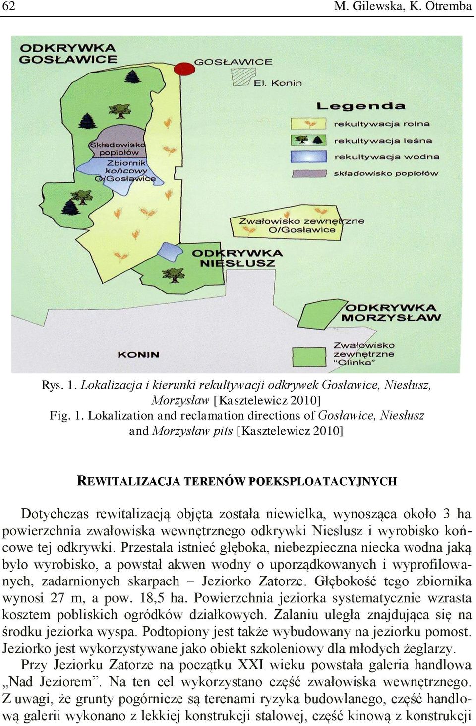 Lokalization and reclamation directions of Gosławice, Niesłusz and Morzysław pits [Kasztelewicz 2010] REWITALIZACJA TERENÓW POEKSPLOATACYJNYCH Dotychczas rewitalizacją objęta została niewielka,