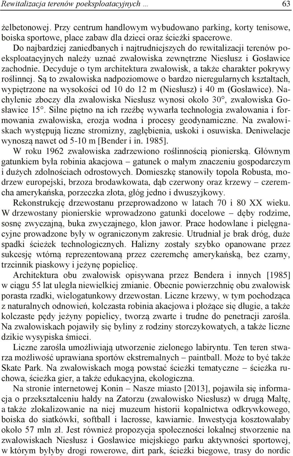 Decyduje o tym architektura zwałowisk, a także charakter pokrywy roślinnej.