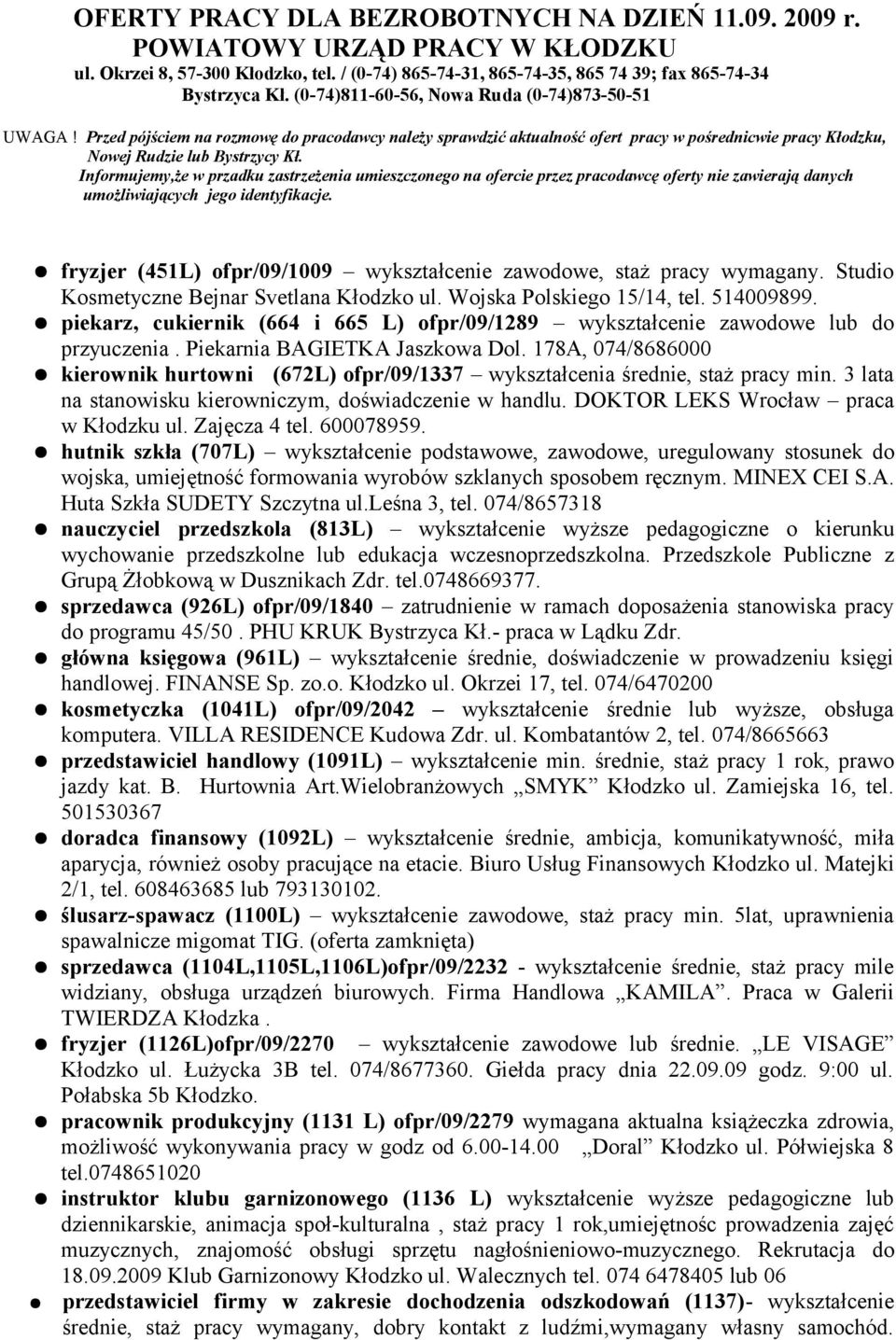 Informujemy,że w przadku zastrzeżenia umieszczonego na ofercie przez pracodawcę oferty nie zawierają danych umożliwiających jego identyfikacje.