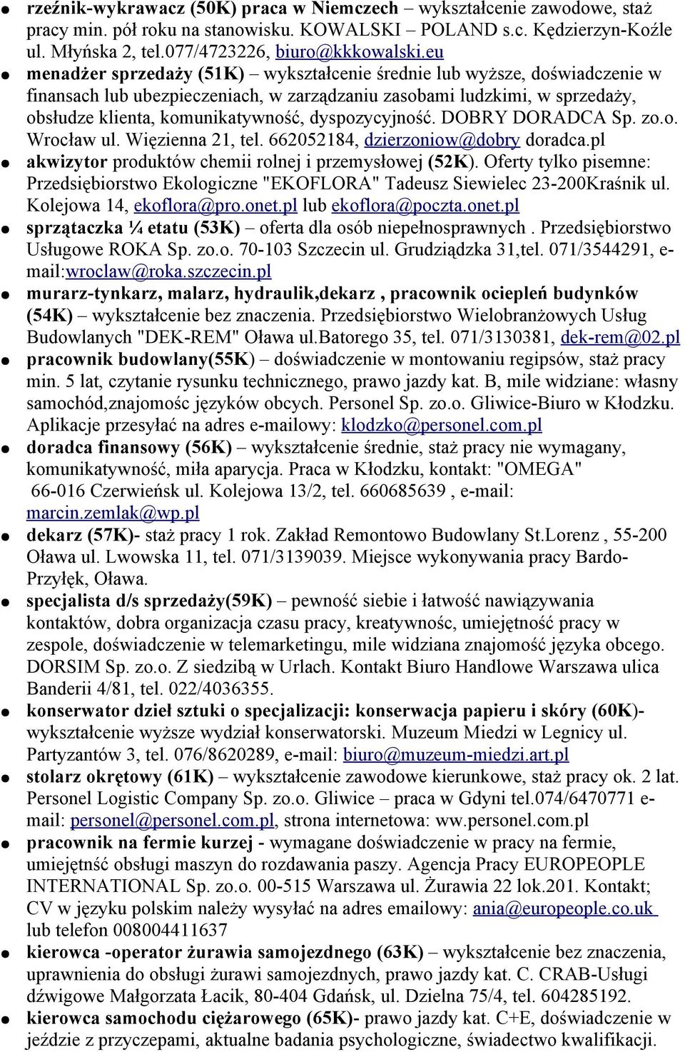 dyspozycyjność. DOBRY DORADCA Sp. zo.o. Wrocław ul. Więzienna 21, tel. 662052184, dzierzoniow@dobry doradca.pl akwizytor produktów chemii rolnej i przemysłowej (52K).