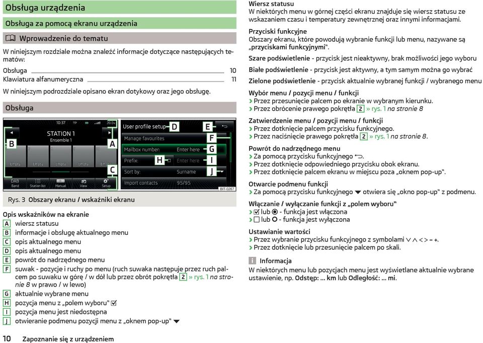 Obsługa Wiersz statusu W niektórych menu w górnej części ekranu znajduje się wiersz statusu ze wskazaniem czasu i temperatury zewnętrznej oraz innymi informacjami.